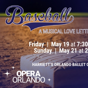 Opera Orlando To Present BASEBALL: A MUSICAL LOVE LETTER, May 19 & 21