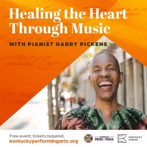 Kentucky Performing Arts Presents 'Healing The Heart Through Music' With Pianist Harry Pickens