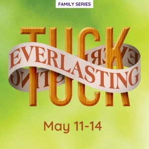 TUCK EVERLASTING Opens at First Act Theatre Arts This Week
