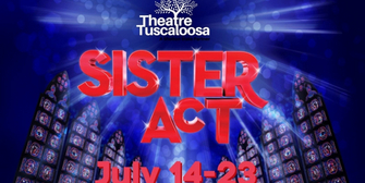  Theatre Tuscaloosa Presents SISTER ACT This Summer Photo