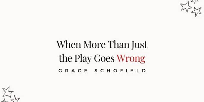 Student Blog: When More Than Just the Play Goes Wrong Photo